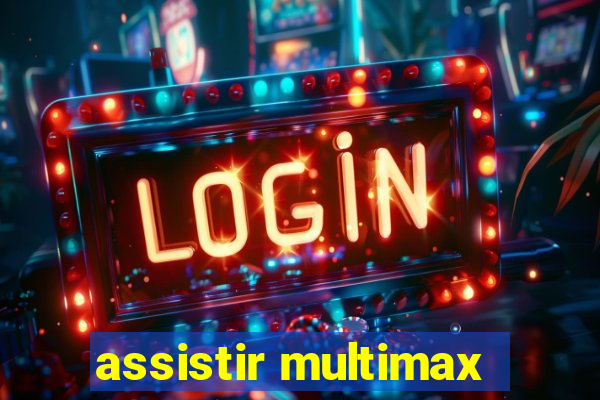 assistir multimax